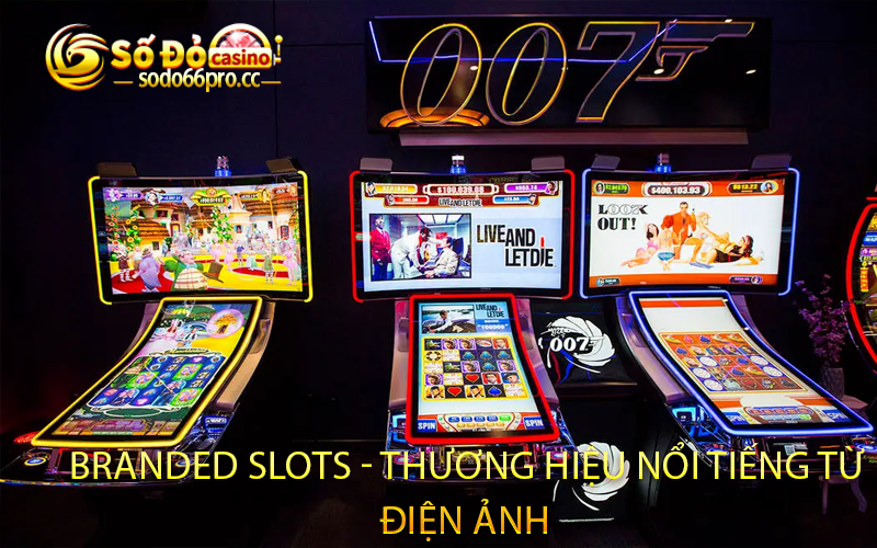 Branded Slots - Thương hiệu nổi tiếng từ điện ảnh