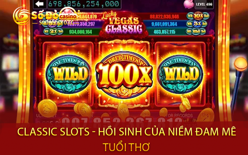 Classic Slots - Hồi sinh của niềm đam mê tuổi thơ