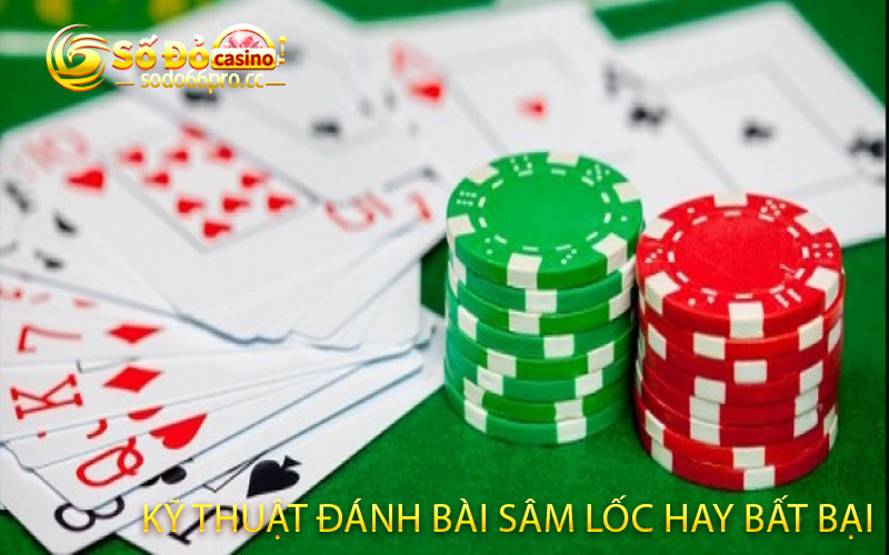 Kỹ Thuật Đánh Bài Sâm Lốc Hay Bất Bại