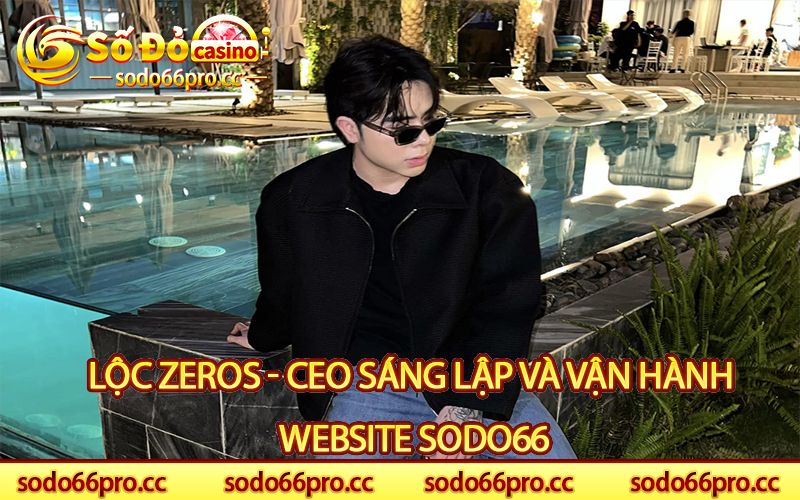 Lộc Zeros - CEO sáng lập và vận hành Website SODO66