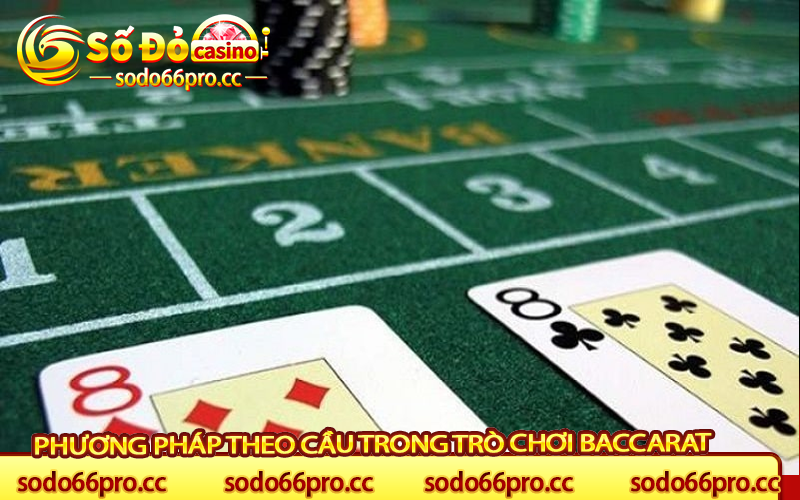 Phương Pháp Theo Cầu Trong Trò Chơi Baccarat