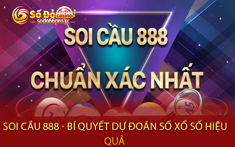 Soi Cầu 888 - Bí Quyết Dự Đoán Số Xổ Số Hiệu Quả